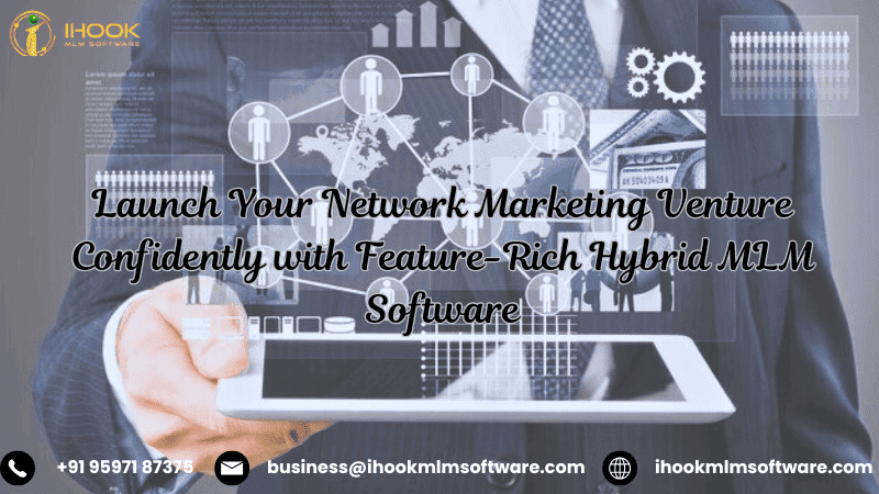 Launch Your Network Marketing Venture Confidently with Feature-Rich Hybrid MLM Software - ihookmlmsoftware.com